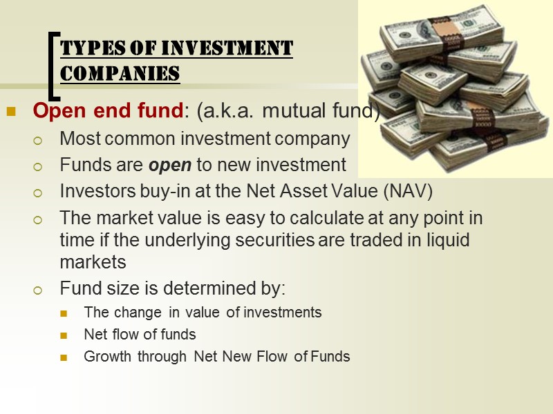TYPES OF INVESTMENT COMPANIES Open end fund: (a.k.a. mutual fund)   Most common